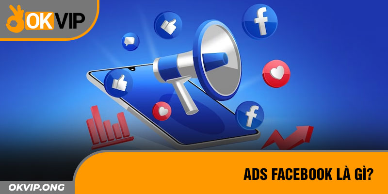 ADS Facebook là gì?