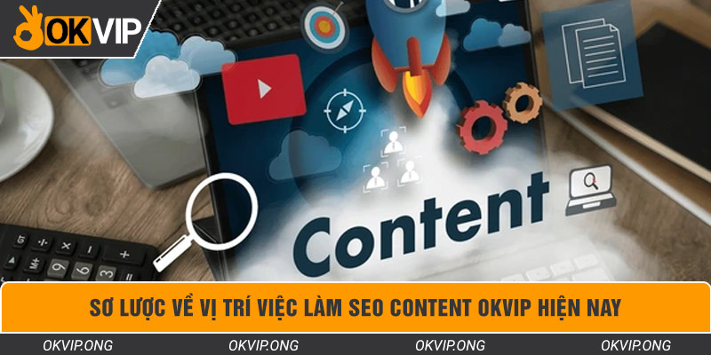 Sơ lược về vị trí việc làm SEO content OKVIP hiện nay