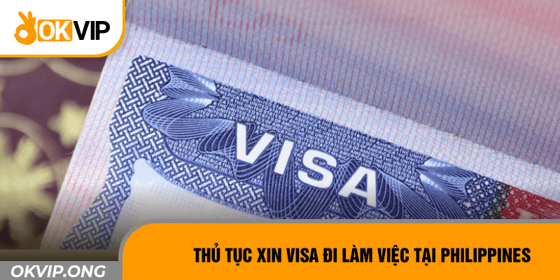Thủ tục xin visa đi làm việc tại Philippines