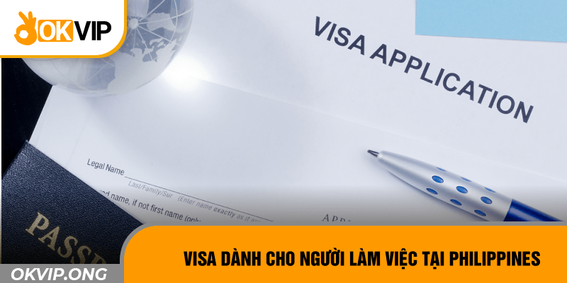 Visa dành cho người làm việc tại Philippines 