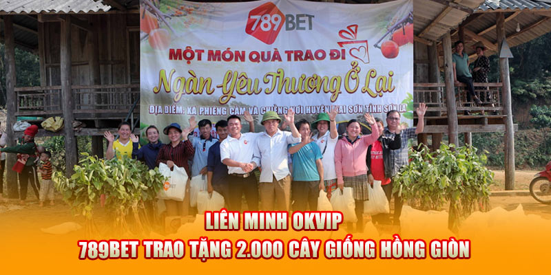 Liên Minh OKVIP - 789BET trao tặng 2.000 cây giống hồng giòn 