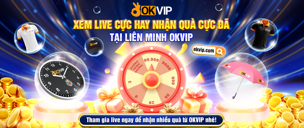 Xem live nhận quà thả ga cùng OKVIP