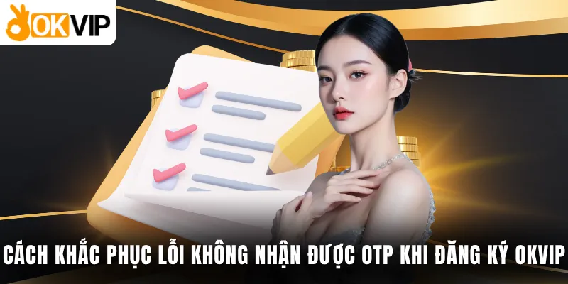Cách khắc phục lỗi không nhận được OTP khi đăng ký OKVIP