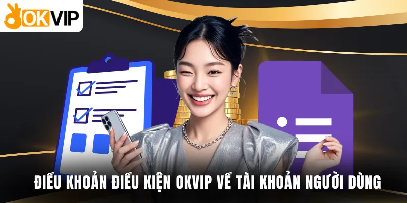 Điều khoản điều kiện OKVIP về tài khoản người dùng