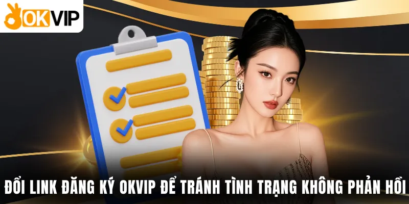 Đổi link đăng ký OKVIP để tránh tình trạng không phản hồi