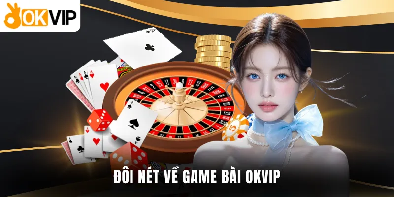 Đôi nét về game bài OKVIP
