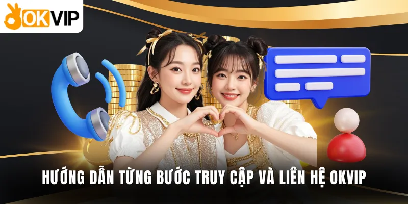 Hướng dẫn từng bước truy cập và liên hệ OKVIP