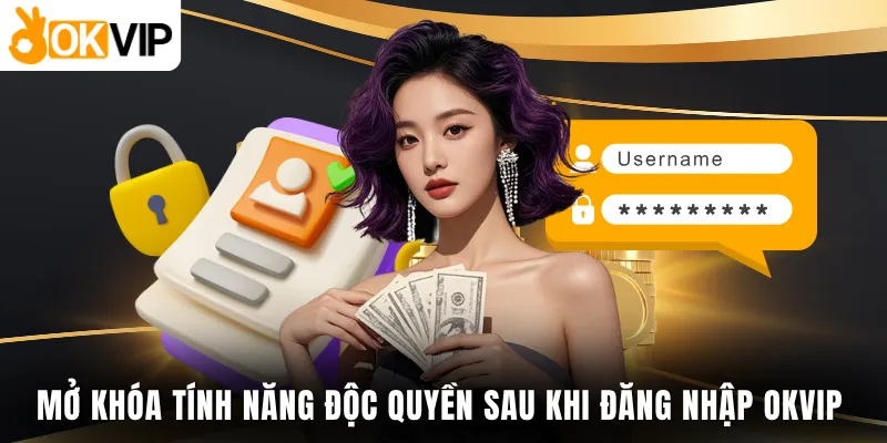 Mở khóa tính năng độc quyền sau khi đăng nhập OKVIP