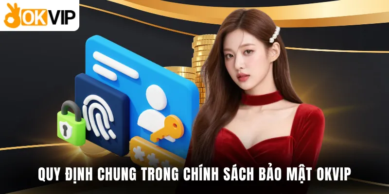 Quy định chung trong chính sách bảo mật OKVIP