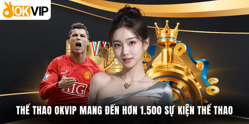 Thể thao OKVIP mang đến hơn 1.500 sự kiện